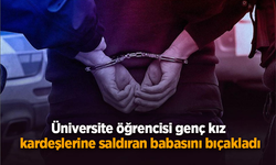 Üniversite öğrencisi genç kız kardeşlerine saldıran babasını bıçakladı