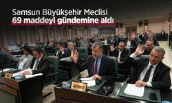Samsun Büyükşehir Meclisi 69 maddeyi gündemine aldı