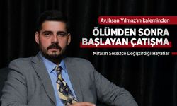 Av.İhsan Yılmaz'ın kaleminden: "ÖLÜMDEN SONRA BAŞLAYAN ÇATIŞMA: Mirasın Sessizce Değiştirdiği Hayatlar"