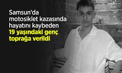 Samsun'da motosiklet kazasında hayatını kaybeden 19 yaşındaki genç toprağa verildi