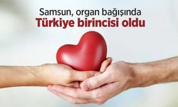 Samsun, organ bağışında Türkiye birincisi oldu