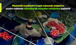 Müşterinin seçtiklerini tezgah arkasında değiştiren pazarcı hakkında dolandırıcılık suçundan soruşturma başlatıldı.