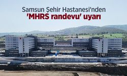 Samsun Şehir Hastanesi'nden 'MHRS randevu' uyarı