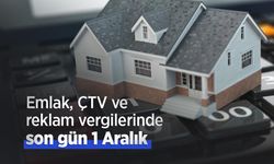 Emlak, ÇTV ve reklam vergilerinde son gün 1 Aralık