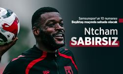 Samsunspor'un 10 numarası Beşiktaş maçında sahada olacak, Ntcham SABIRSIZ