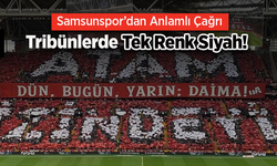 Samsunspor’dan Anlamlı Çağrı: Tribünlerde Tek Renk Siyah!