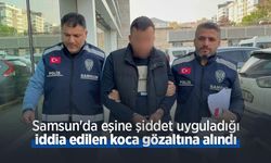 Samsun'da eşine şiddet uyguladığı iddia edilen koca gözaltına alındı