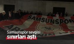 Samsunspor sevgisi sınırları aştı