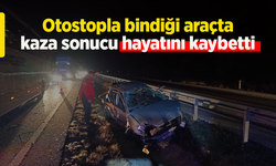 Otostopla bindiği araçta kaza sonucu hayatını kaybetti.