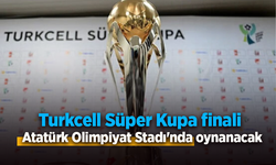 Turkcell Süper Kupa finali Atatürk Olimpiyat Stadı'nda oynanacak.