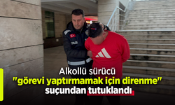 Alkollü sürücü "görevi yaptırmamak için direnme" suçundan tutuklandı