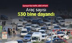 Samsun'da trafik yükü artıyor: Araç sayısı 530 bine dayandı