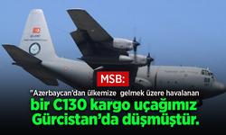 MSB:"Azerbaycan’dan ülkemize gelmek üzere havalanan bir C130 kargo uçağımız Gürcistan’da düşmüştür.