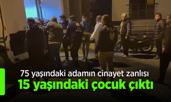 75 yaşındaki adamın cinayet zanlısı 15 yaşındaki çocuk çıktı