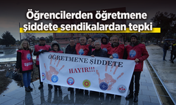 Öğrencilerden öğretmene şiddete sendikalardan tepki