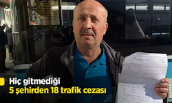 Hiç gitmediği 5 şehirden 18 trafik cezası