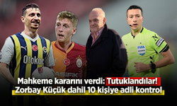 Mahkeme kararını verdi: Tutuklandılar! Zorbay Küçük dahil 10 kişiye adli kontrol