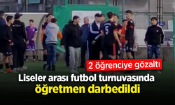 Liseler arası futbol turnuvasında öğretmen darbedildi; 2 öğrenciye gözaltı