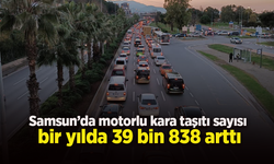 Samsun’da motorlu kara taşıtı sayısı bir yılda 39 bin 838 arttı