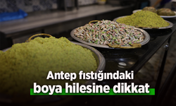 Antep fıstığındaki boya hilesine dikkat