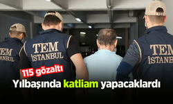 Yılbaşında katliam yapacaklardı: 115 gözaltı