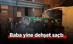 Baba yine dehşet saçtı
