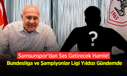 Samsunspor’dan Ses Getirecek Hamle! Bundesliga ve Şampiyonlar Ligi Yıldızı Gündemde