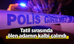 Tatil sırasında ölen adamın kalbi çalındı