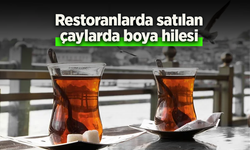 Restoranlarda satılan çaylarda boya hilesi