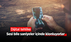 Dijital tehlike: Sesi bile saniyeler içinde klonluyorlar