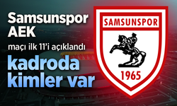 Samsunspor'un AEK maçı 11'i açıklandı, Kadroda kimler var?
