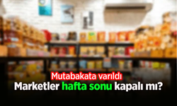 Marketler hafta sonu kapalı mı?