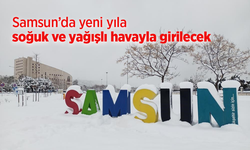 Samsun’da yeni yıla soğuk ve yağışlı havayla girilecek