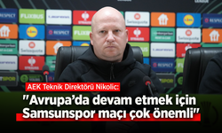 AEK Teknik Direktörü Nikolic: "Avrupa’da devam etmek için Samsunspor maçı çok önemli"