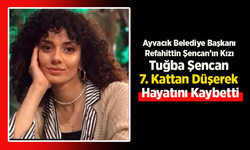 Ayvacık Belediye Başkanı Refahittin Şencan’ın Kızı Tuğba Şencan 7. Kattan Düşerek Hayatını Kaybetti