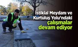İstiklal Meydanı ve Kurtuluş Yolu’ndaki çalışmalar devam ediyor
