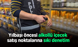 Yılbaşı öncesi alkollü içecek satış noktalarına sıkı denetim