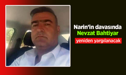 Narin davasında Nevzat Bahtiyar yeniden yargılanacak