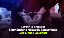 Samsun ve birçok ilde Siber Suçlarla Mücadele kapsamında 301 şüpheli yakalandı