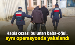 Hapis cezası bulunan baba-oğul, aynı operasyonda yakalandı