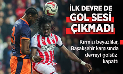 Kırmızı beyazlılar, Başakşehir karşısında devreyi golsüz kapattı...