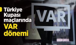 Türkiye Kupası maçlarında VAR dönemi