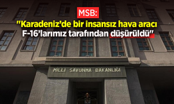 MSB: "Karadeniz’de bir insansız hava aracı F-16’larımız tarafından düşürüldü"