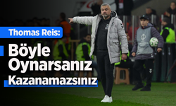 Thomas Reis: Böyle Oynarsanız Kazanamazsınız