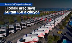 Samsun’a 100 yeni ambulans: Filodaki araç sayısı 60’tan 160’a çıkıyor