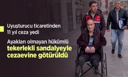 Uyuşturucu ticaretinden 11 yıl ceza yedi, ayakları olmayan hükümlü tekerlekli sandalyeyle cezaevine götürüldü