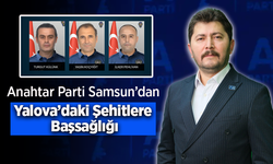 Anahtar Parti Samsun’dan Yalova’daki Şehitlere Başsağlığı