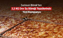 Samsun Börek’ten 3,5 KG Dev Su Böreği Tepsilerinde Yeni Kampanya