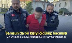 Samsun'da bir kişiyi öldürüp kaçmıştı, 22 yaşındaki cinayet zanlısı Gürcistan'da yakalandı