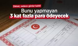 Dikkat, sadece günler kaldı! Bunu yapmayan 3 kat fazla para ödeyecek